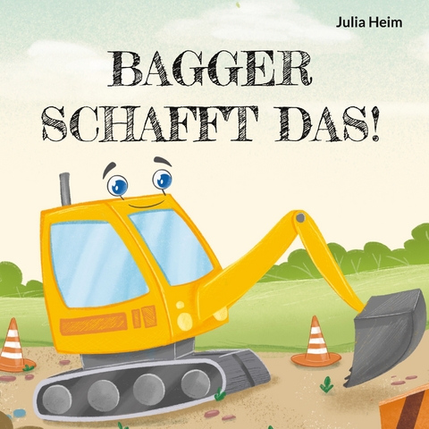 Bagger schafft das! - Julia Heim