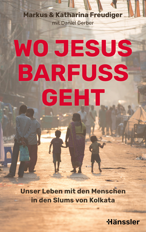 Wo Jesus barfu&szlig; geht - Markus und Katharina Freudiger