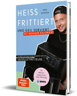 Heiß frittiert und geil serviert – mit weniger Kalorien! - Rene Schmock,  reneschmock