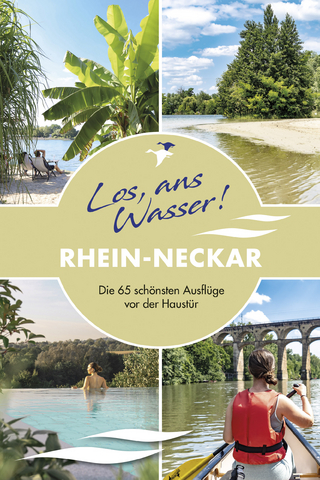 Los, ans Wasser! Rhein-Neckar
