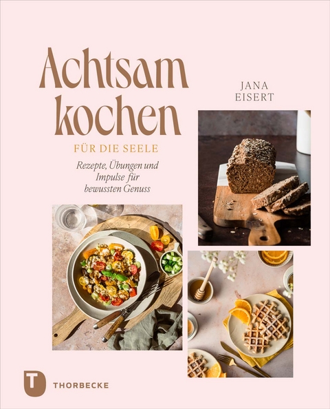 Achtsam kochen f&uuml;r die Seele - Jana Eisert