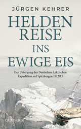 Heldenreise ins ewige Eis - J&uuml;rgen Kehrer