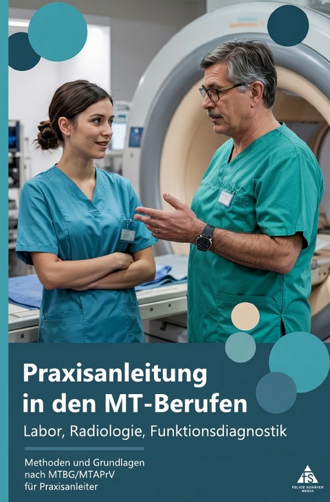 Praxisanleitung in den MT-Berufen - Labor, Radiologie, Funktionsdiagnostik - Felice Schäfer