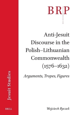 Anti-Jesuit Discourse in the Polish–Lithuanian Commonwealth (1576–1632)