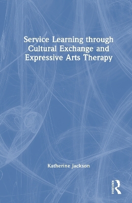Service Learning through Cultural Exchange and Expressive Arts Therapy