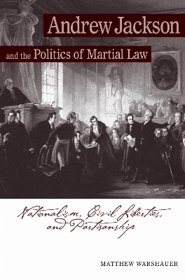 Andrew Jackson and the Politics of Martial Law
