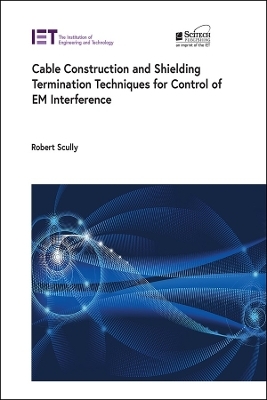 Cable Construction and Shielding Termination Techniques for Control of EM Interference - Robert Scully