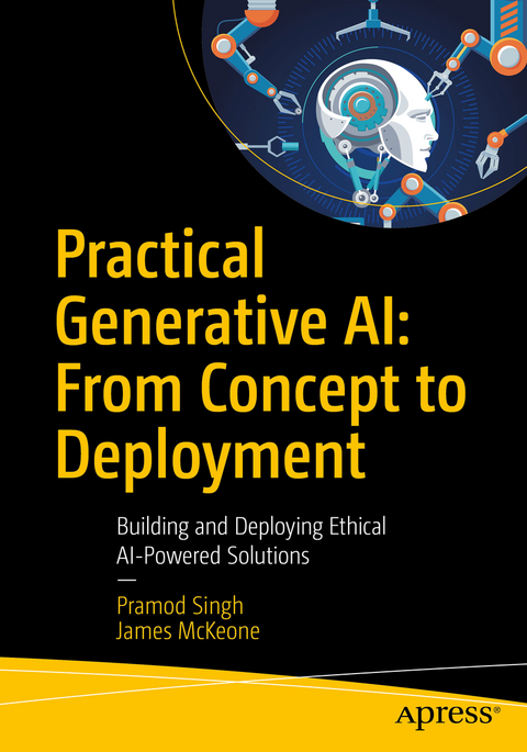 Practical Generative AI: From Concept to Deployment - Pramod Singh, James McKeone