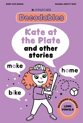 Kingfisher Decodables Kate at the Plate:  Long Vowels 1 - Mary Kate Doman