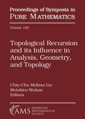 Topological Recursion and Its Influence in Analysis, Geometry, and Topology - 