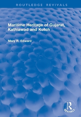 Maritime Heritage of Gujarat, Kathiawad and Kutch - Mary R. Edward