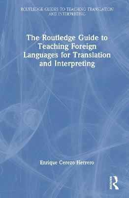 The Routledge Guide to Teaching Foreign Languages for Translation and Interpreting - Enrique Cerezo Herrero