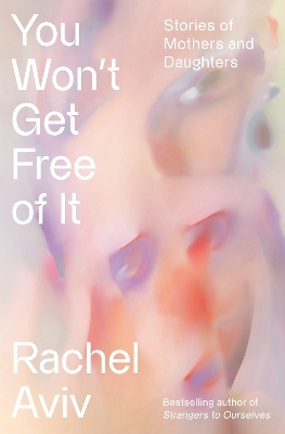 You Won't Get Free of It - Rachel Aviv