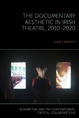 The Documentary Aesthetic in Irish Theatre, 2010–2020