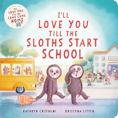 I&rsquo;ll Love You Till the Sloths Start School - Kathryn Cristaldi