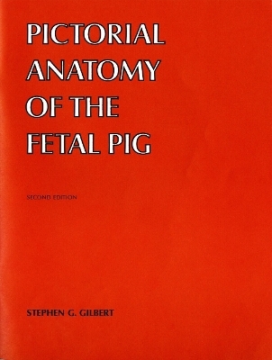Pictorial Anatomy of the Fetal Pig - Stephen G. Gilbert
