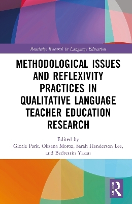 Methodological Issues and Reflexivity Practices in Qualitative Language Teacher Education Research - 