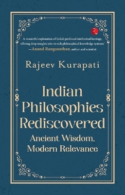 Indian Philosophies Rediscovered - Rajeev Kurapati