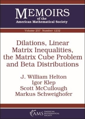 Dilations, Linear Matrix Inequalities, the Matrix Cube Problem and Beta Distributions - J. William Helton, Igor Klep, Scott McCullough, Markus Schweighofer