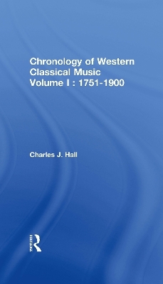 Chronology of Western Classical Music, Volume I: 1751-1900 - Charles John Hall