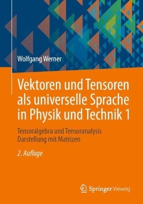 Vektoren und Tensoren als universelle Sprache in Physik und Technik 1 - Wolfgang Werner