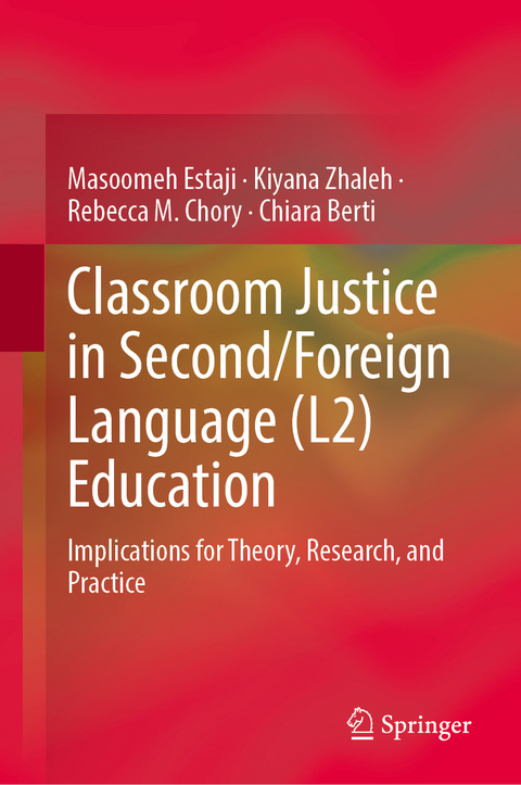 Classroom Justice in Second/Foreign Language (L2) Education - Masoomeh Estaji, Kiyana Zhaleh, Rebecca M. Chory, Chiara Berti