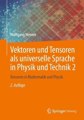 Vektoren und Tensoren als universelle Sprache in Physik und Technik 2