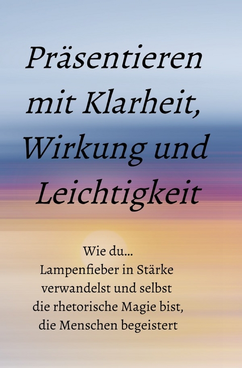 Pr&auml;sentieren mit Klarheit, Wirkung und Leichtigkeit - Marc Lischewski