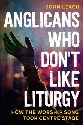 Anglicans Who Don&rsquo;t Like Liturgy - John Leach