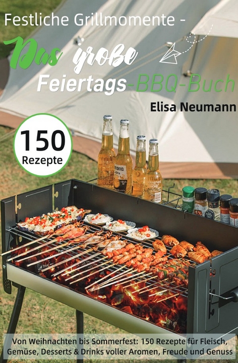 Festliche Grillmomente - Das gro&szlig;e Feiertags-BBQ-Buch - Elisa Neumann