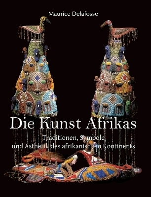 Die Kunst Afrikas - Delafosse Delafosse