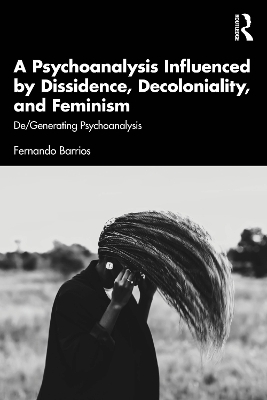 A Psychoanalysis Influenced by Dissidence, Decoloniality, and Feminism