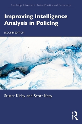 Improving Intelligence Analysis in Policing - Stuart Kirby, Scott Keay