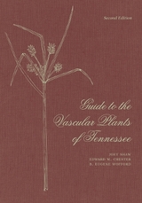 Guide to the Vascular Plants of Tennessee - Shaw, Joey; Chester, Edward W.; Wofford, S. Eugene; Estes, Dwayne; Webb, David H.