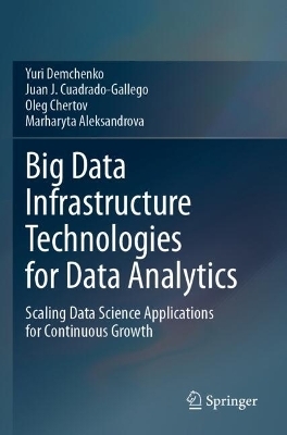 Big Data Infrastructure Technologies for Data Analytics - Yuri Demchenko, Juan J. Cuadrado-Gallego, Oleg Chertov, Marharyta Aleksandrova