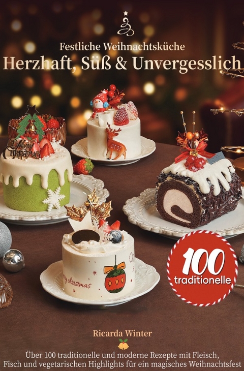 Festliche Weihnachtsk&uuml;che &ndash; Herzhaft, S&uuml;&szlig; &amp; Unvergesslich - Ricarda Winter