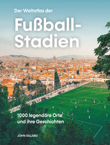 Der Weltatlas der Fußball-Stadien - John Gillard