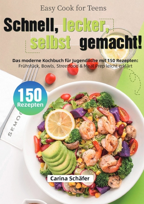 Easy Cook for Teens &ndash; Schnell, lecker, selbst gemacht! - Carina Sch&auml;fer