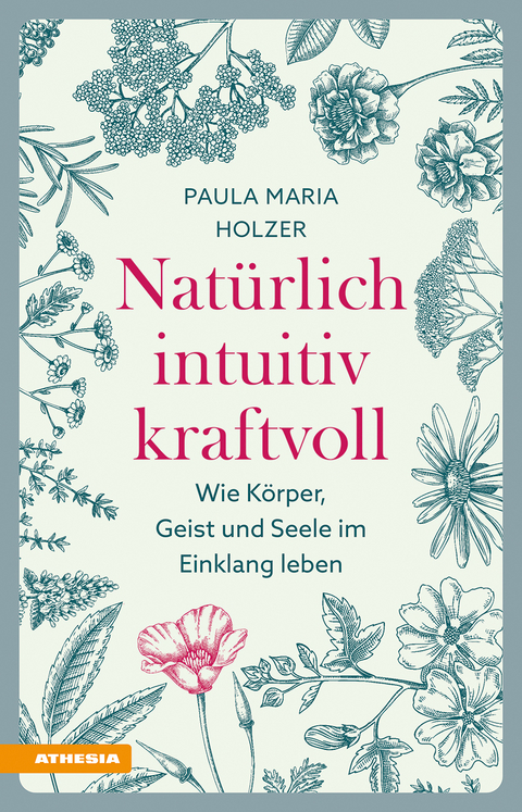 Nat&uuml;rlich, intuitiv, kraftvoll - Paula Maria Holzer