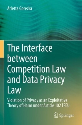 The Interface between Competition Law and Data Privacy Law - Arletta Gorecka