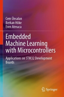 Embedded Machine Learning with Microcontrollers - Cem Ünsalan, Berkan Höke, Eren Atmaca