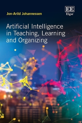 Artificial Intelligence in Teaching, Learning and Organizing - Jon-Arild Johannessen