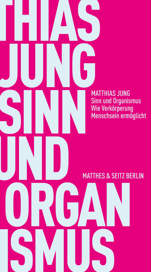 Sinn und Organismus - Matthias Jung