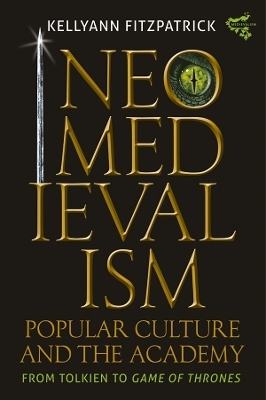 Neomedievalism, Popular Culture, and the Academy - Kelly Ann Fitzpatrick