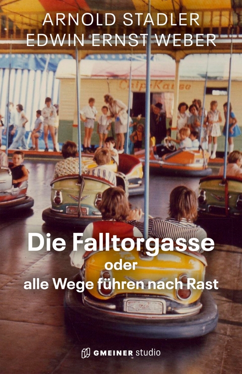Die Falltorgasse oder alle Wege f&uuml;hren nach Rast - Arnold Stadler, Edwin Ernst Weber