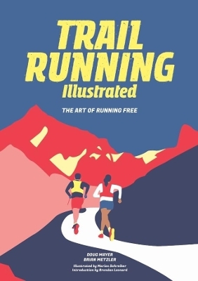 Trail Running Illustrated - Doug Mayer, Brian Metzler