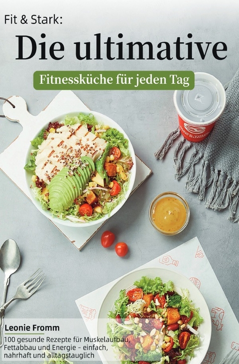 Fit &amp; Stark: Die ultimative Fitnessk&uuml;che f&uuml;r jeden Tag - Leonie Fromm