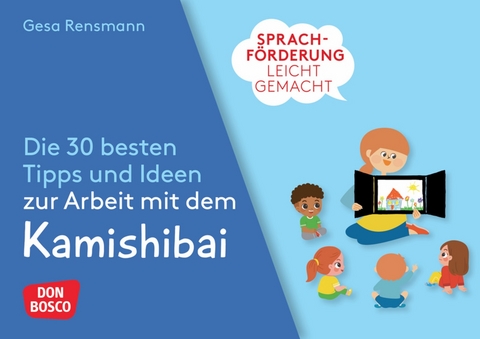 Sprachf&ouml;rderung leicht gemacht: Die 30 besten Tipps und Ideen zur Arbeit mit dem Kamishibai - Gesa Rensmann