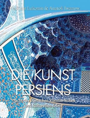 DIE KUNST PERSIENS - Lukonin &amp Iwanow;  Anatoli