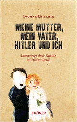 Meine Mutter, mein Vater, Hitler und ich - Dagmar K&ouml;tscher